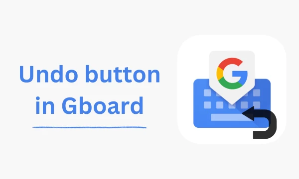 How to Add Undo Button in Gboard on Android?