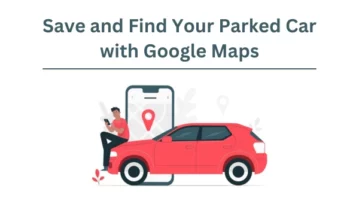 How to Save and Find Your Parked Car with Google Maps